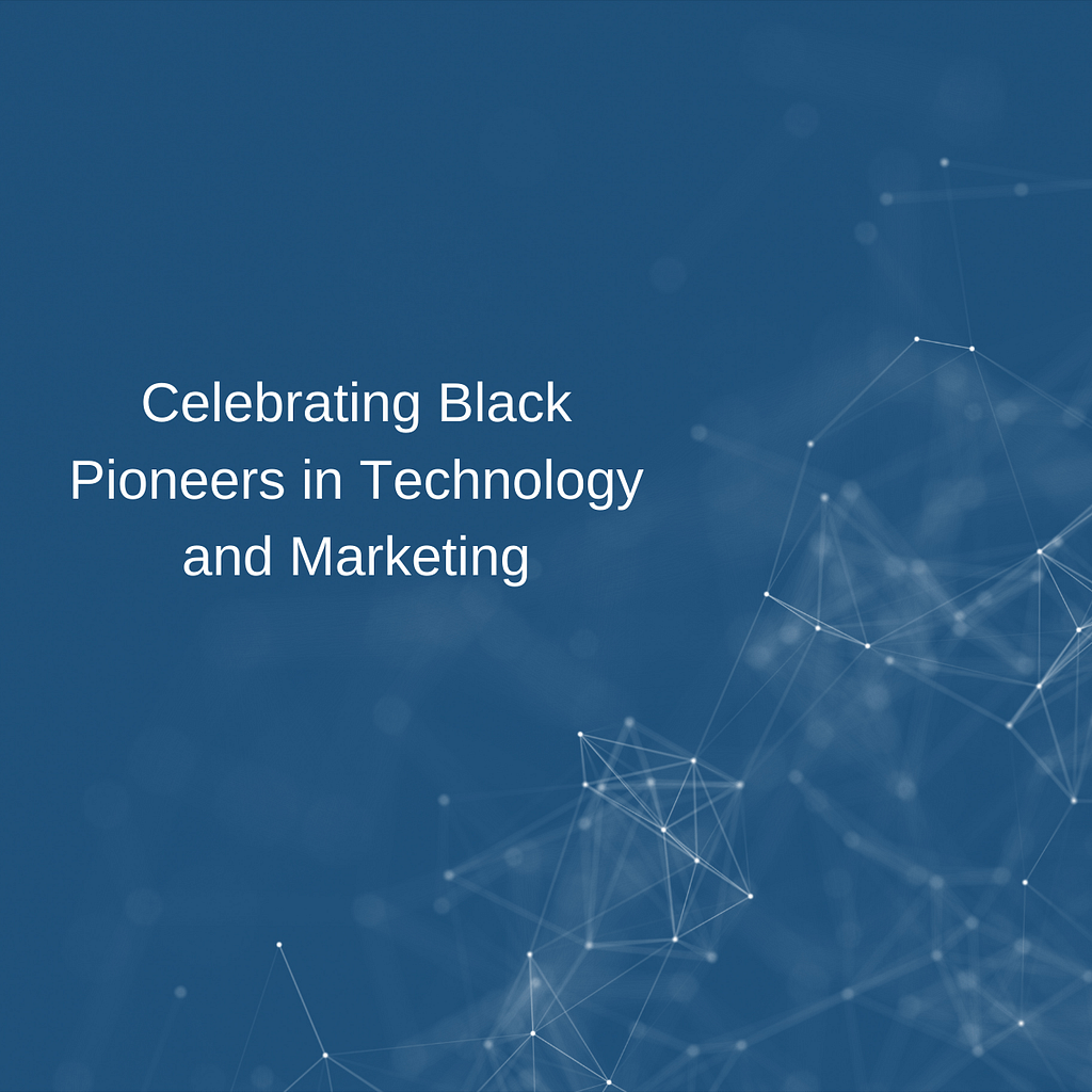 Celebrating Black Pioneers in Technology and Marketing